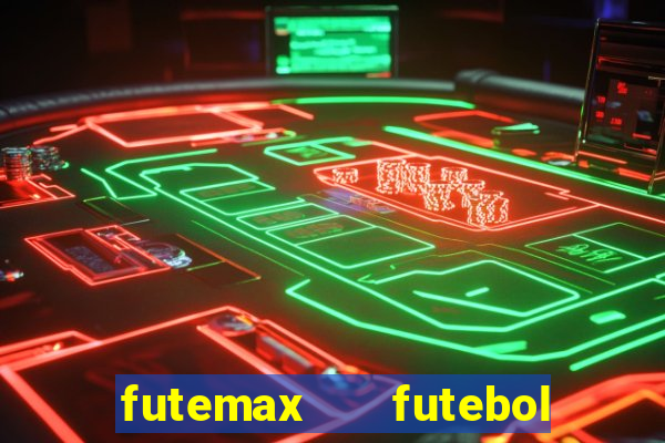 futemax   futebol ao vivo